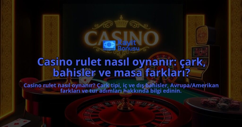 Casino-rulet-nasil-oynanir-cark-bahisler-ve-masa-farklari-overlay-1787935088.jpg
