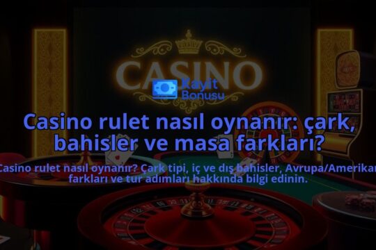 Casino-rulet-nasil-oynanir-cark-bahisler-ve-masa-farklari-overlay-1787935088.jpg