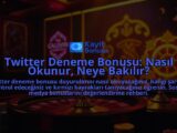 Twitter-Deneme-Bonusu-Nasil-Okunur-Neye-Bakilir-overlay-1787938876.jpg