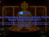 Yeni-Deneme-Bonusu-Veren-Siteler-Nasil-Degerlendirilir-overlay-1788123386.jpg