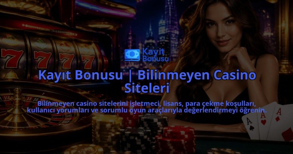Kayit-Bonusu-Bilinmeyen-Casino-Siteleri-overlay-1788728042.jpg
